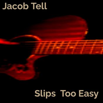 Slips Too Easy - Jacob Tell